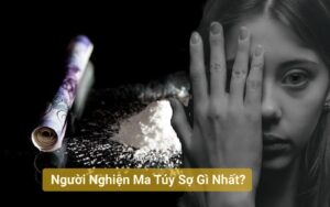 Người Nghiện Ma Túy Sợ Gì Nhất