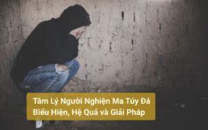 Tâm Lý Người Nghiện Ma Túy Đá