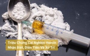 Triệu Chứng Cai Nghiện Heroin