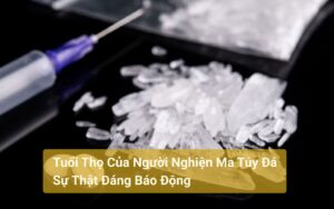 Tuổi Thọ Của Người Nghiện Ma Túy Đá Sự Thật Đáng Báo Động