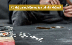 Có thể cai nghiện ma túy tại nhà không