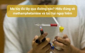 Ma túy đá lây qua đường nào