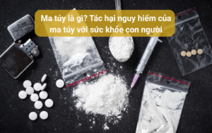 Ma túy là gì Tác hại nguy hiểm của ma túy với sức khỏe con người