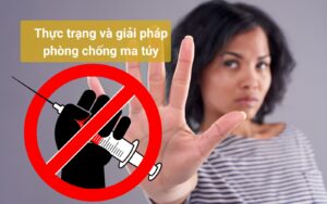 Thực trạng và giải pháp phòng chống ma túy